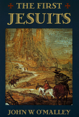 The First Jesuits - O'Malley, John W
