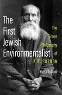 The First Jewish Environmentalist: The Green Philosophy of A.D. Gordon