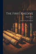 The First Khedive: Lessons In The Life Of Joseph
