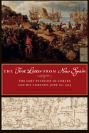 The First Letter from New Spain: The Lost Petition of Cortes and His Company, June 20, 1519