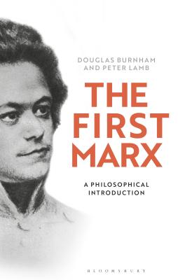 The First Marx: A Philosophical Introduction - Lamb, Peter, and Burnham, Douglas