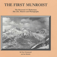The First Munroist: Rev.A.E.Robertson - His Life, Munros and Photographs