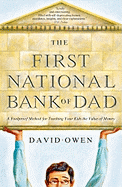 The First National Bank of Dad: A Foolproof Method for Teaching Your Kids the Value of Money