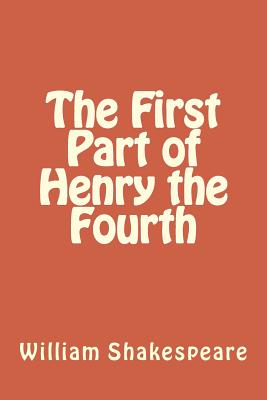 The First Part of Henry the Fourth - Shakespeare, William