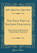 The First Part of Sir John Oldcastle: A Historical Drama by Michael Drayton, Anthony Munday, Richard Hathaway, and Robert Wilson; A Dissertation (Classic Reprint)