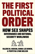 The First Political Order: How Sex Shapes Governance and National Security Worldwide