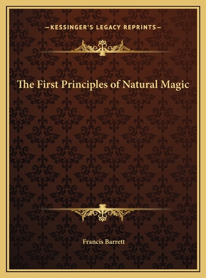 The First Principles of Natural Magic - Barrett, Francis