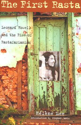 The First Rasta: Leonard Howell and the Rise of Rastafarianism - Lee, Helene, and Lee, Hilhne, and Lee, Haelaene
