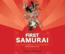 The First Samurai: The Life and Legend of the Warrior Rebel, Taira Masakado