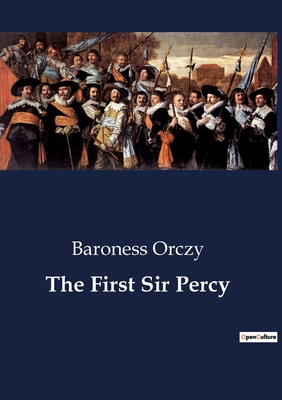 The First Sir Percy - Orczy, Baroness