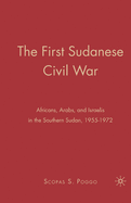 The First Sudanese Civil War: Africans, Arabs, and Israelis in the Southern Sudan, 1955-1972