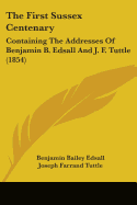 The First Sussex Centenary: Containing The Addresses Of Benjamin B. Edsall And J. F. Tuttle (1854)