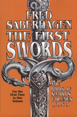 The First Swords: The Book of Swords, Volumes I, II, III - Saberhagen, Fred
