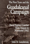 The First Team and the Guadalcanal Campaign: Naval Fighter Combat from August to November 1942