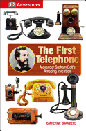 The First Telephone: Alexander Graham Bell's Amazing Invention