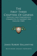 The First Three Chapters Of Genesis: Diffusely And Unreservedly Commented In Sanskrit And English (1860)