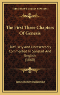 The First Three Chapters of Genesis: Diffusely and Unreservedly Commented in Sanskrit and English (1860)
