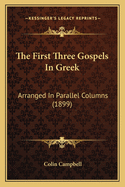 The First Three Gospels in Greek: Arranged in Parallel Columns (1899)