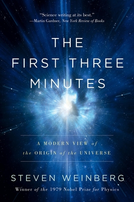The First Three Minutes: A Modern View of the Origin of the Universe - Weinberg, Steven