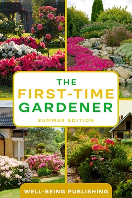 The First-Time Gardener: Summer Edition - Publishing, Well-Being