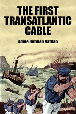 The First Transatlantic Cable - Nathan, Adele Gutman