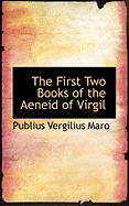 The First Two Books of the Aeneid of Virgil