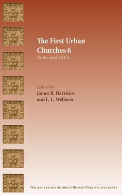 The First Urban Churches 6: Rome and Ostia - Harrison, James R (Editor), and Welborn, L L (Editor)