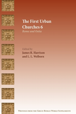 The First Urban Churches 6: Rome and Ostia - Harrison, James R (Editor)