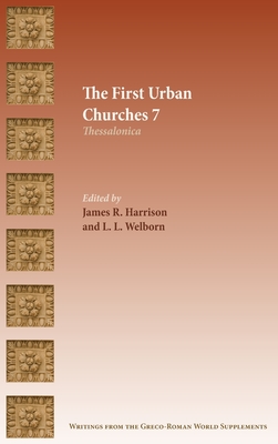 The First Urban Churches 7: Thessalonica - Harrison, James R (Editor), and Welborn, L L (Editor)