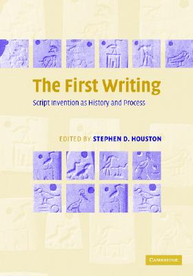 The First Writing: Script Invention as History and Process - Houston, Stephen D (Editor)