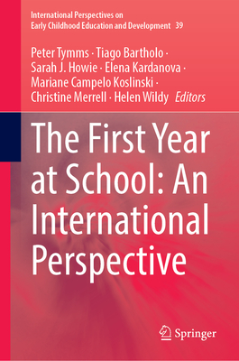 The First Year at School: An International Perspective - Tymms, Peter (Editor), and Bartholo, Tiago (Editor), and Howie, Sarah (Editor)