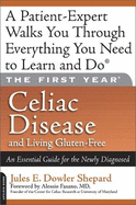 The First Year: Celiac Disease and Living Gluten-Free: An Essential Guide for the Newly Diagnosed