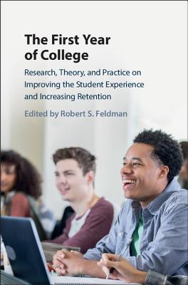 The First Year of College: Research, Theory, and Practice on Improving the Student Experience and Increasing Retention - Feldman, Robert S, Dean (Editor)