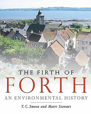 The Firth of Forth: An Environmental History - Smout, T. C., and Stewart, Mairi
