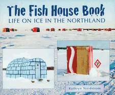 The Fish House Book: Life on Ice in the Northland