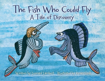The Fish Who Could Fly: A Tale Of Discovery - Lambert, Leonard W, and Zelinger, Nick (Designer)