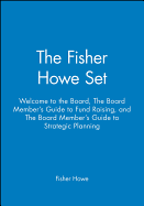 The Fisher Howe Set: Welcome to the Board, the Board Member's Guide to Fund Raising, and the Board Member's Guide to Strategic Planning