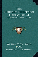 The Fisheries Exhibition Literature V4: Conferences, Part 1 (1884)