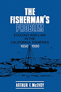 The Fisherman's Problem: Ecology and Law in the California Fisheries, 1850-1980