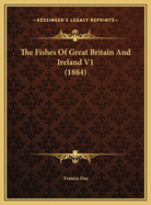 The Fishes of Great Britain and Ireland V1 (1884)