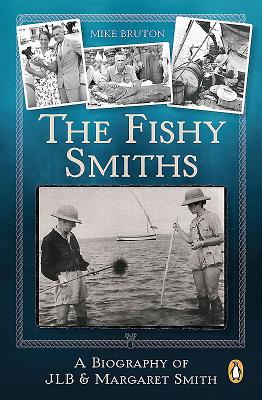 The Fishy Smiths: A Biography of Jlb and Margaret Smith - Bruton, Mike