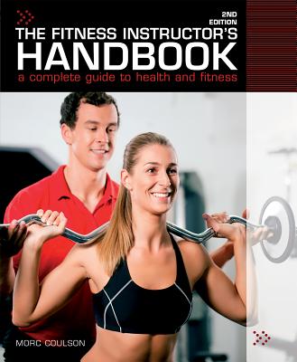 The Fitness Instructor's Handbook: A Professional's Complete Guide to Health and Fitness - Coulson, Morc