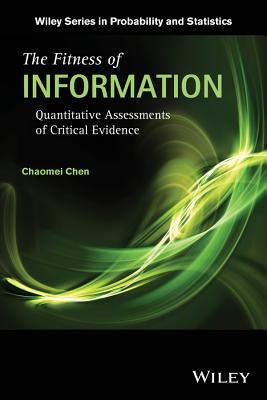 The Fitness of Information: Quantitative Assessments of Critical Evidence - Chen, Chaomei, PH.D.