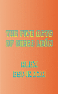 The Five Acts of Diego Leon
