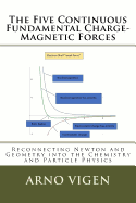 The Five Continuous Fundamental Charge-Magnetics Forces: Reconnecting Newton and Geometry into Chemistry and Particle Physics