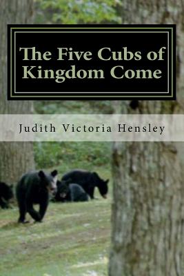 The Five Cubs of Kingdom Come - Hensley, Judith Victoria