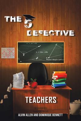 The Five Defective Teachers and Staff - Allen, Alvin, and Bennett, Dominique