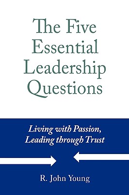 The Five Essential Leadership Questions - Young, R John