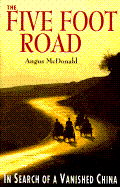 The Five Foot Road: In Search of a Vanished China - McDonald, Angus