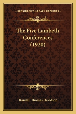 The Five Lambeth Conferences (1920) - Davidson, Randall Thomas (Editor)